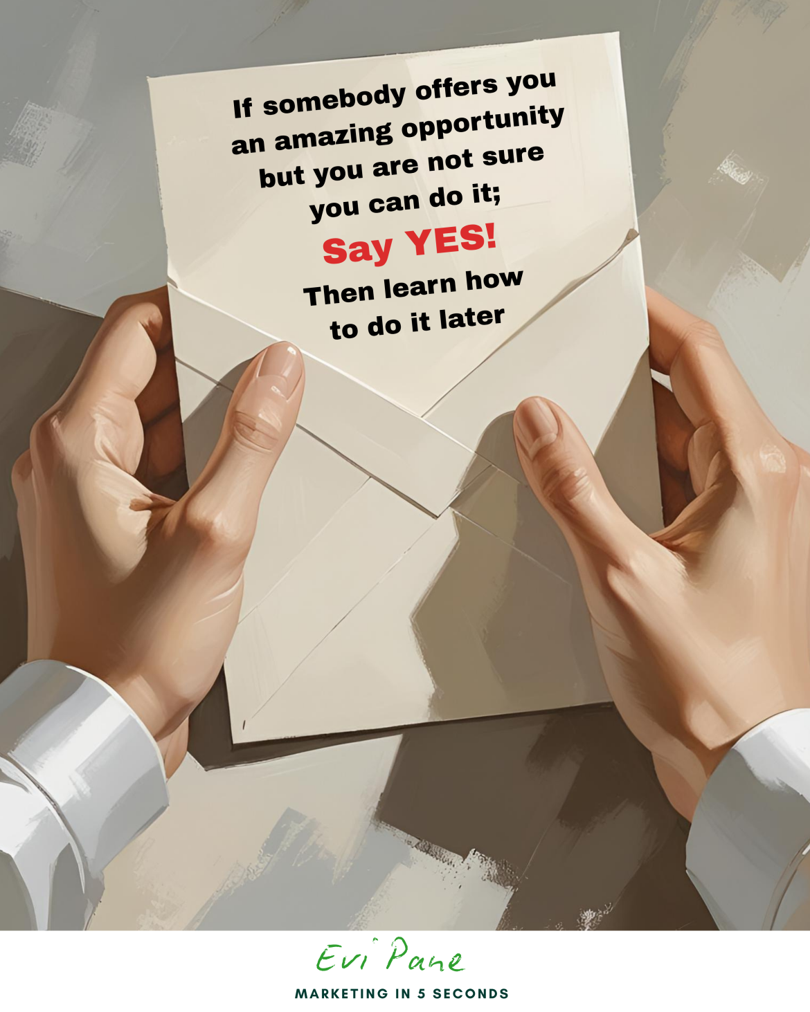 Say Yes First, Figure It Out Later: The Secret Weapon of Successful Marketer, Leaders & Business Owners. 