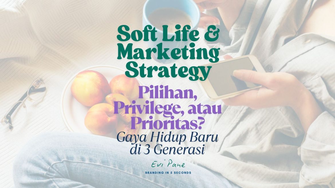 Soft Life | Pilihan, Privilege atau Prioritas? Gaya kerja baru 3 generasi. 